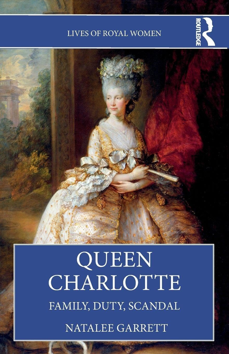 Queen Charlotte: Family, Duty, Scandal (Lives of Royal Women)