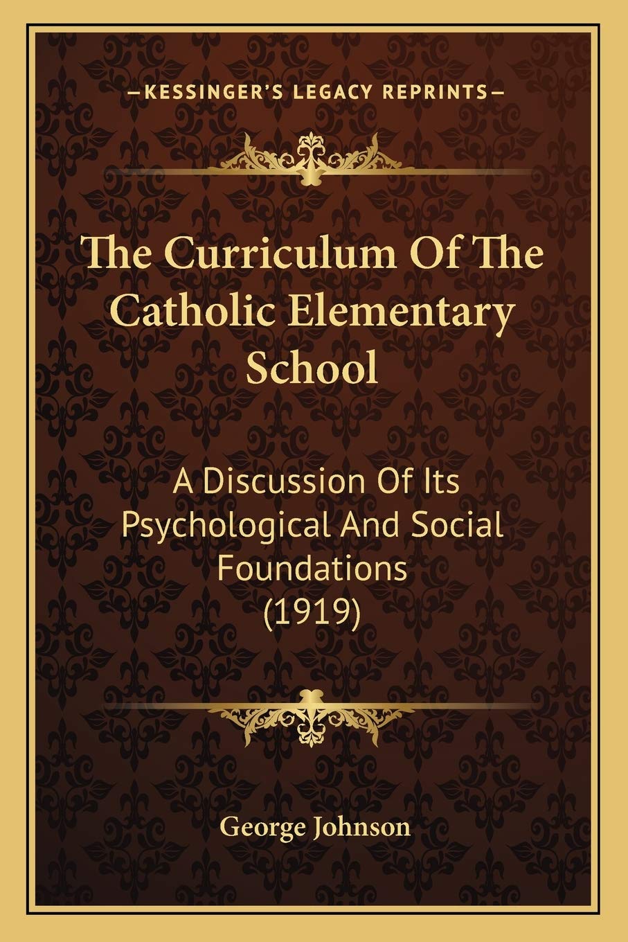 The Curriculum Of The Catholic Elementary School: A Discussion Of Its Psychological And Social Foundations (1919)