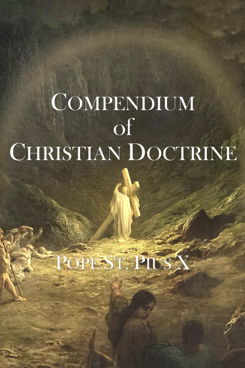 Compendium of Christian Doctrine: Catechism of Pope St. Pius X