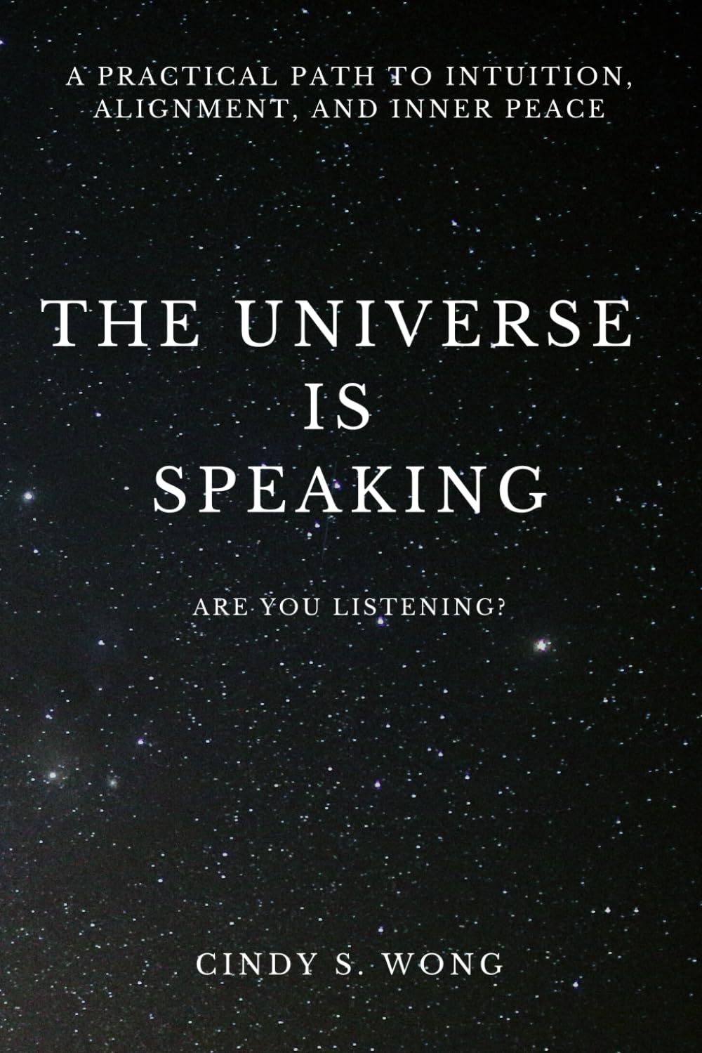 The Universe is Speaking: A Practical Path To Intuition, Alignment, And Inner Peace