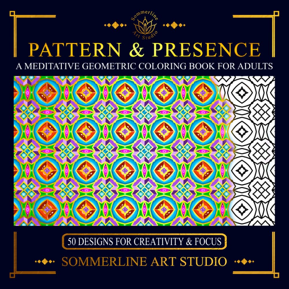 Pattern & Presence: A Meditative Geometric Coloring Book for Adults: Featuring Intricate Pattern Designs for Mindful Creativity