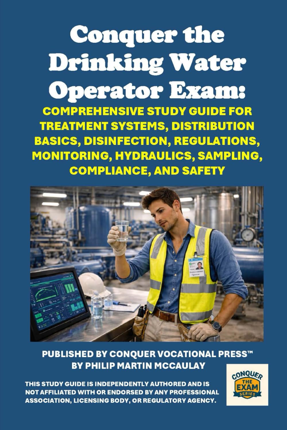 Conquer the Drinking Water Operator Exam: Comprehensive Study Guide for Treatment Systems, Distribution Basics, Disinfection, Regulations, Monitoring, Hydraulics, Sampling, Compliance, and Safety