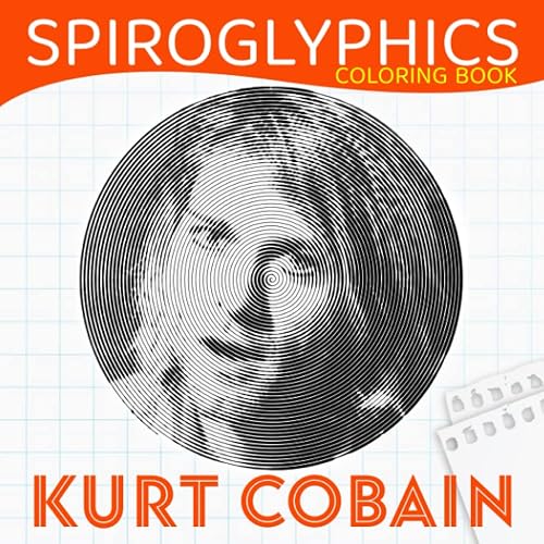 𝕂𝕦𝕣𝕥 ℂ𝕠𝕓𝕒𝕚𝕟 Spiroglyphics Coloring Book: An American Musician Shown By 40 Hidden Spiral Pictures Inside | Gifts For Fans Of All Ages To Color And Enjoy Coloring