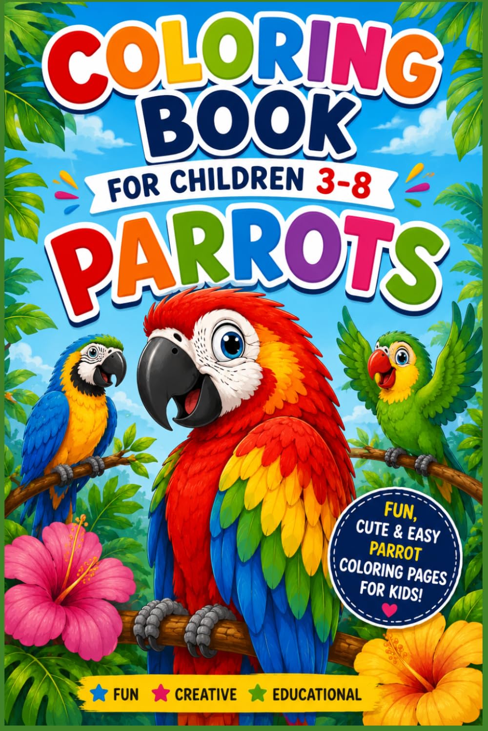 Coloring Book For Children 3-8: PARROTS.: Cute Tropical Bird Coloring Book for Boys and Girls Amazing Parrots and Exotic Birds to Color and Enjoy