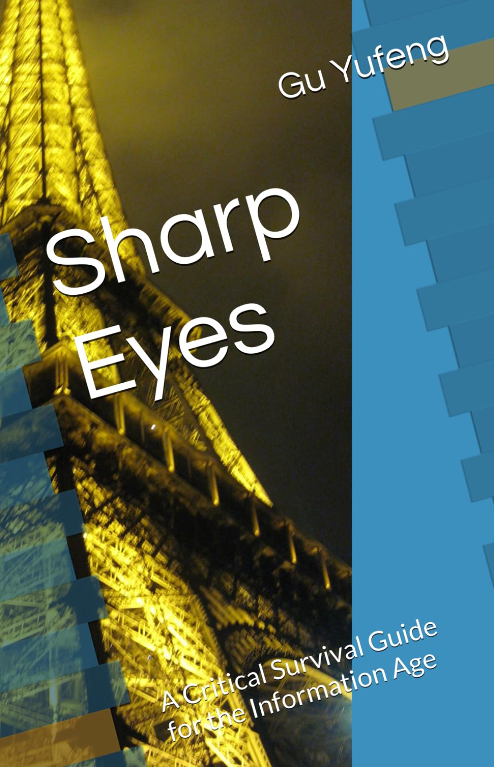 Sharp Eyes: A Critical Survival Guide for the Information Age (Volume I)