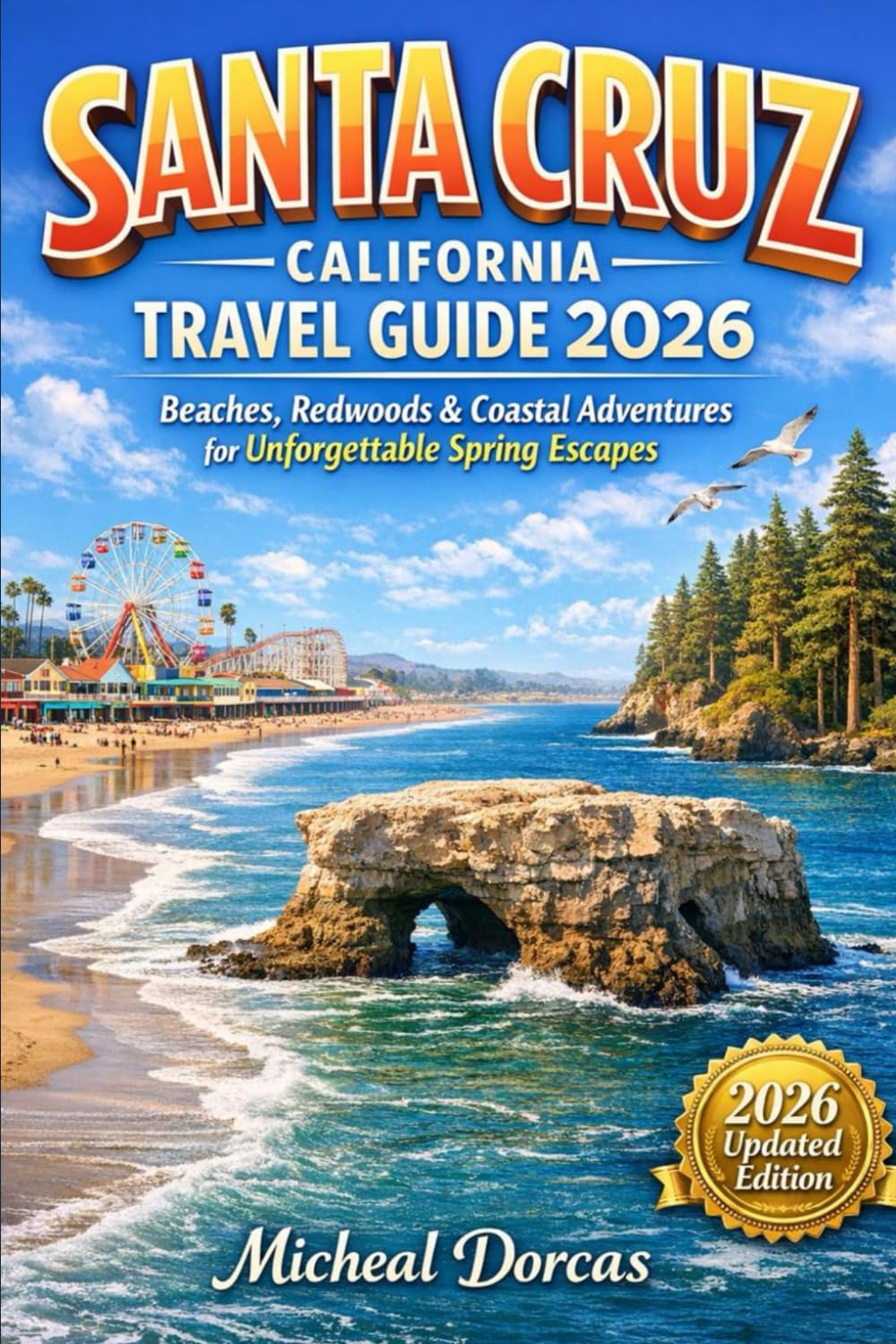 Santa Cruz, California Travel Guide 2026: A Nature-First, Slow-Travel Guide to Unforgettable Local Experiences, Scenic Trails & Whale Watching