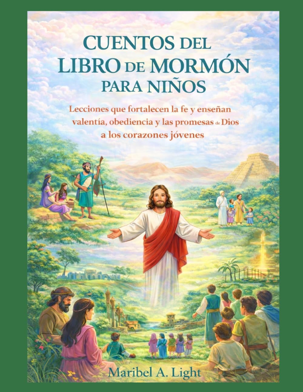 CUENTOS DEL LIBRO DE MORMÓN PARA NIÑOS: Lecciones que fortalecen la fe y enseñan valentía, obediencia y las promesas de Dios a los corazones jóvenes.