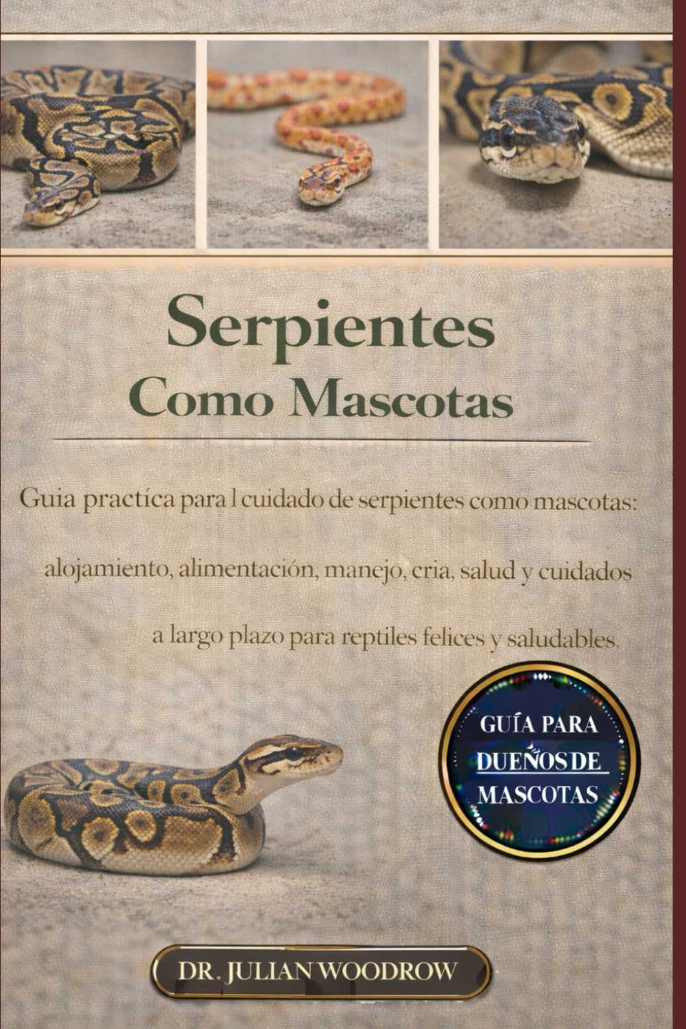 LAS SERPIENTES COMPLETAS COMO MASCOTAS: Guía práctica para el cuidado de serpientes como mascotas: alojamiento, alimentación, manejo, cría, salud y ... plazo para reptiles felices y saludables.