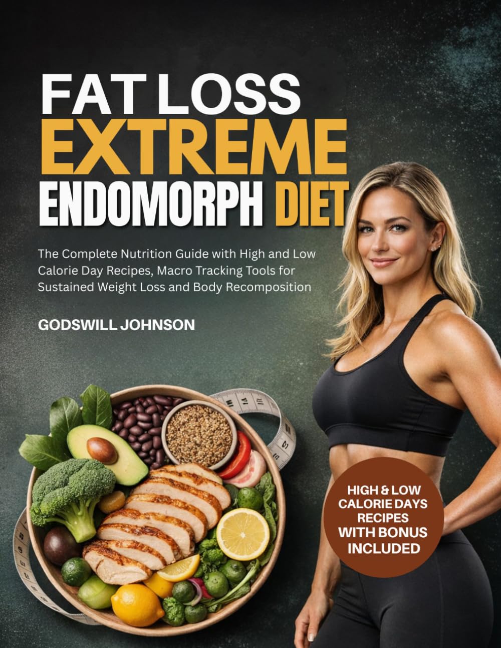 FAT LOSS EXTREME ENDOMORPH DIET: The Complete Nutrition Guide with High and Low Calorie Day Recipes, Macro Tracking Tools for Sustained Weight Loss and Body Recomposition