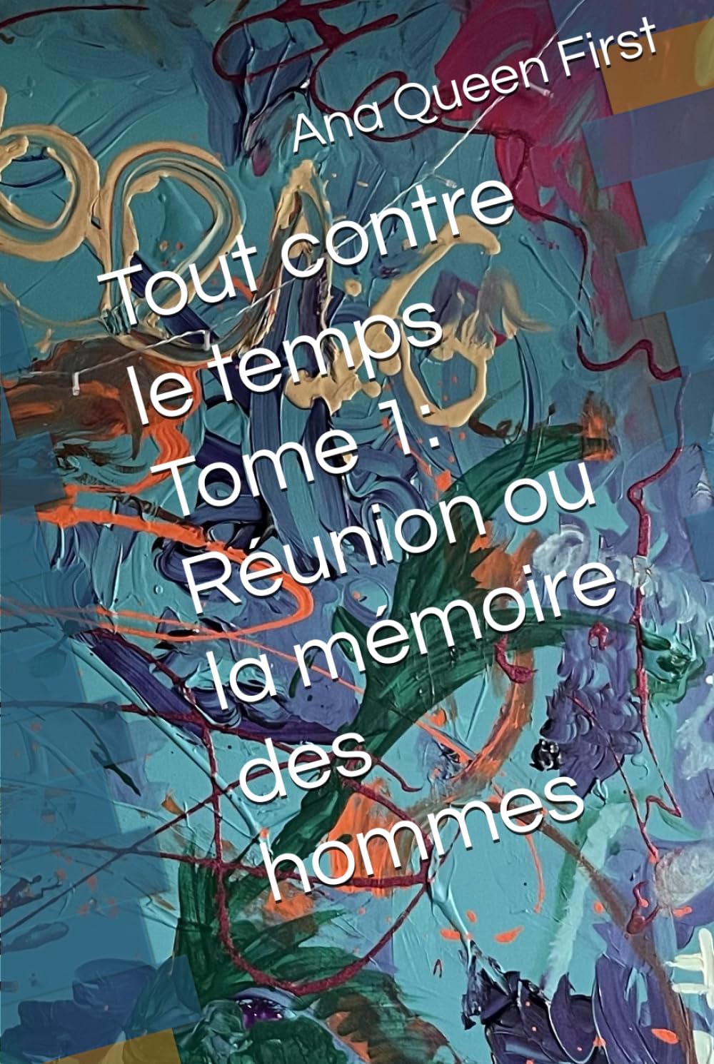 Tout contre le temps Tome 1: Réunion ou la mémoire des hommes (Tout contre le temps, cycle romanesque en 12 tomes)
