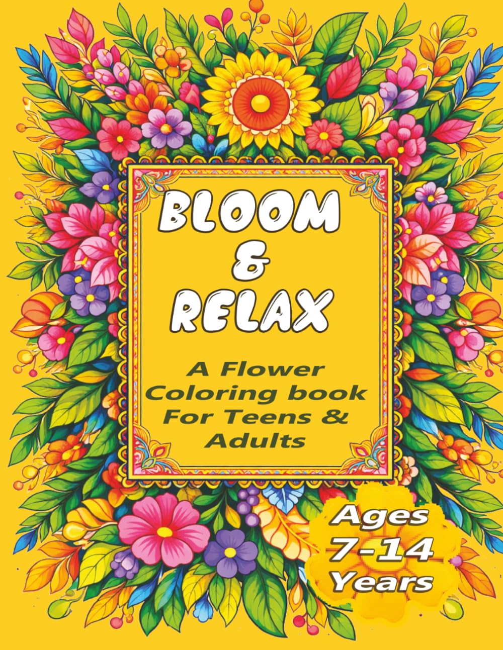 Bloom and Relax: Flower Coloring Book for Teens & Adults