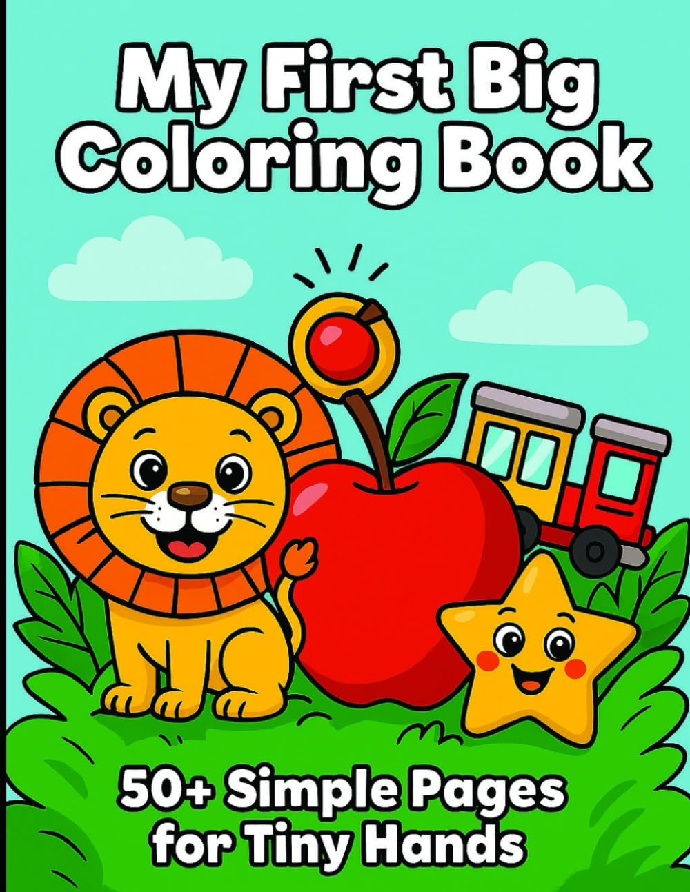 My First Big Coloring Book for Toddlers Ages 2–4: Easy & Fun Animals, Shapes, Vehicles and More for Boys & Girls: Ages 2–4: Easy & Fun Animals, Shapes, Vehicles and More for Boys & Girls