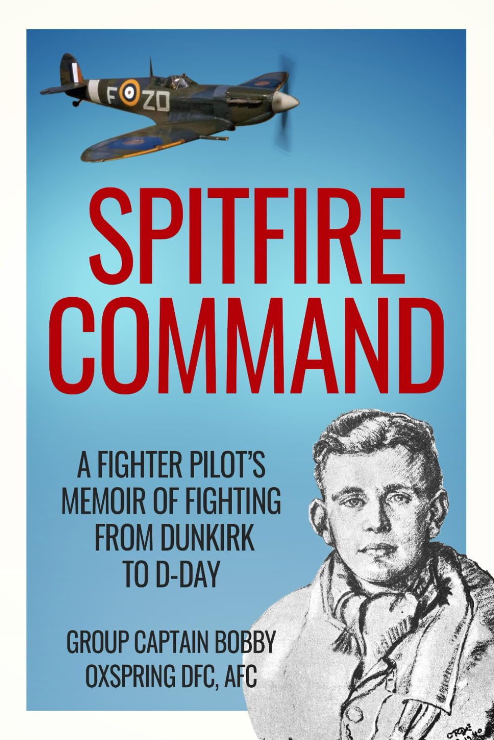 Spitfire Command: A Fighter Pilot’s Memoir of Fighting from Dunkirk to D-Day (Memoirs of World War Two in the Air)