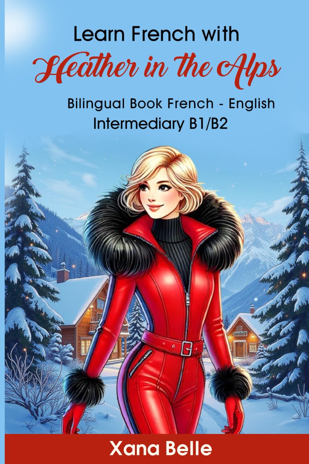 Learn French with Heather in the Alps: Bilingual French & English - Easy Book for Intermediate Learners (Heather's Adventures) (French Edition)