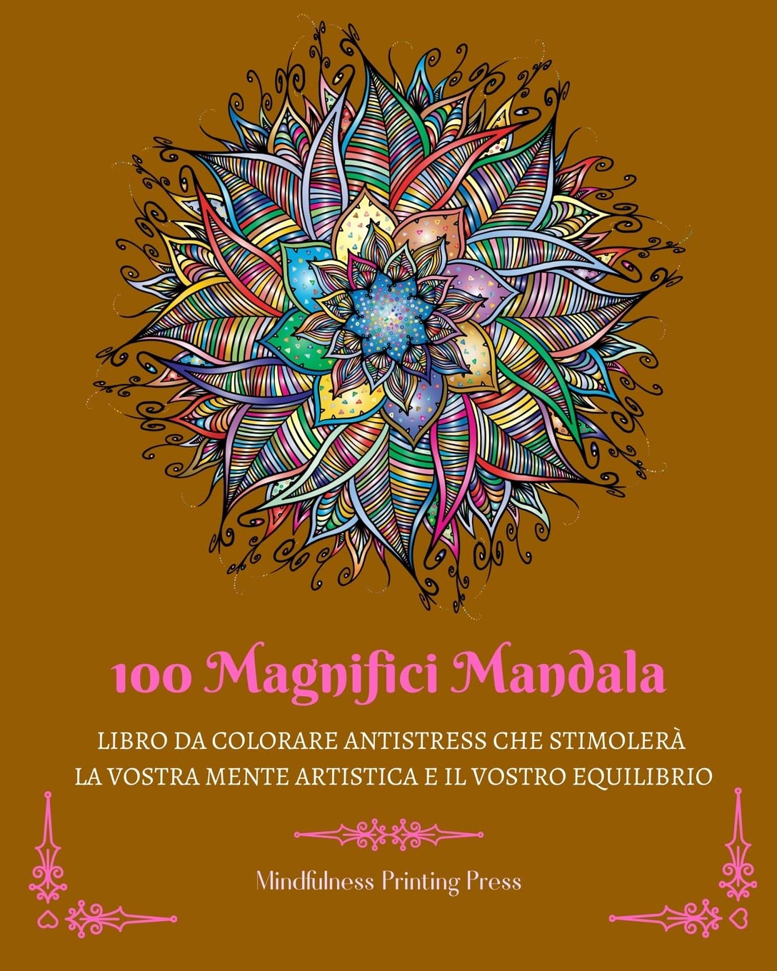 100 Magnifici Mandala: Libro da colorare antistress che stimolerà la vostra mente artistica