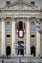 Churches in Rome: A complete guide to the most important churches in Rome