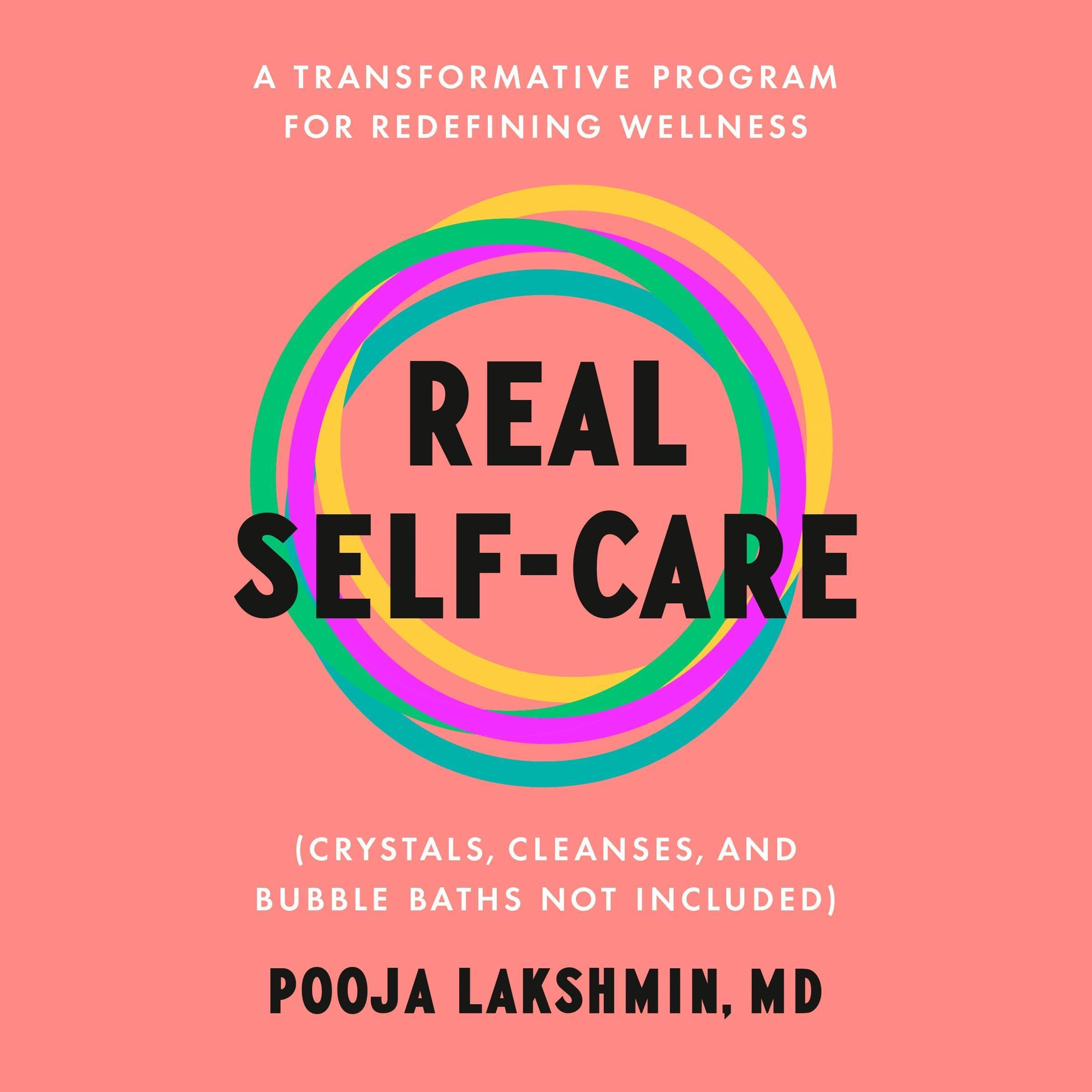 Real Self-Care: A Transformative Program for Redefining Wellness (Crystals, Cleanses, and Bubble Baths Not Included)