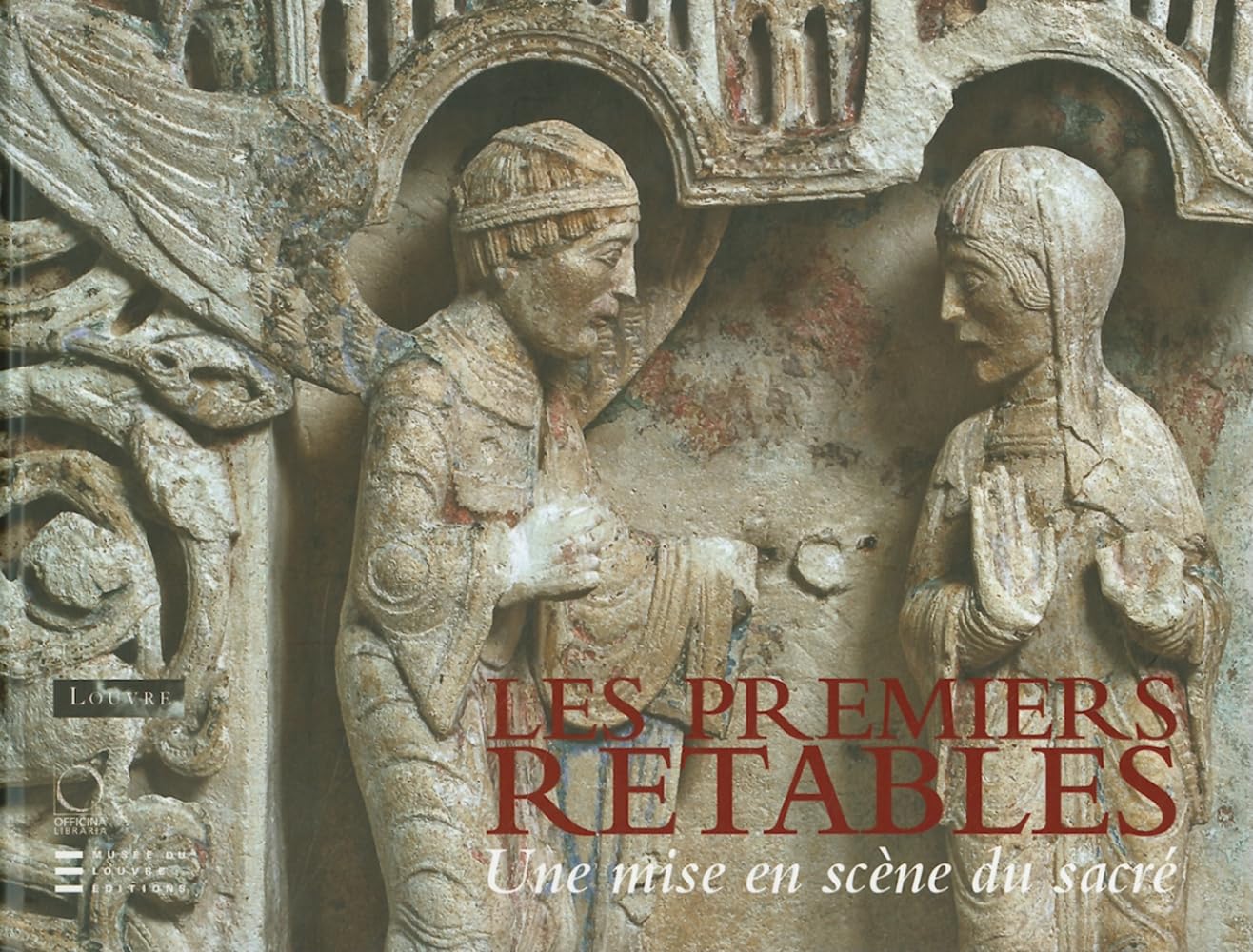 Les premiers retables. Une mise en scène du sacré. Catalogo della mostra (Parigi, 10 aprile-6 giugno 2009)