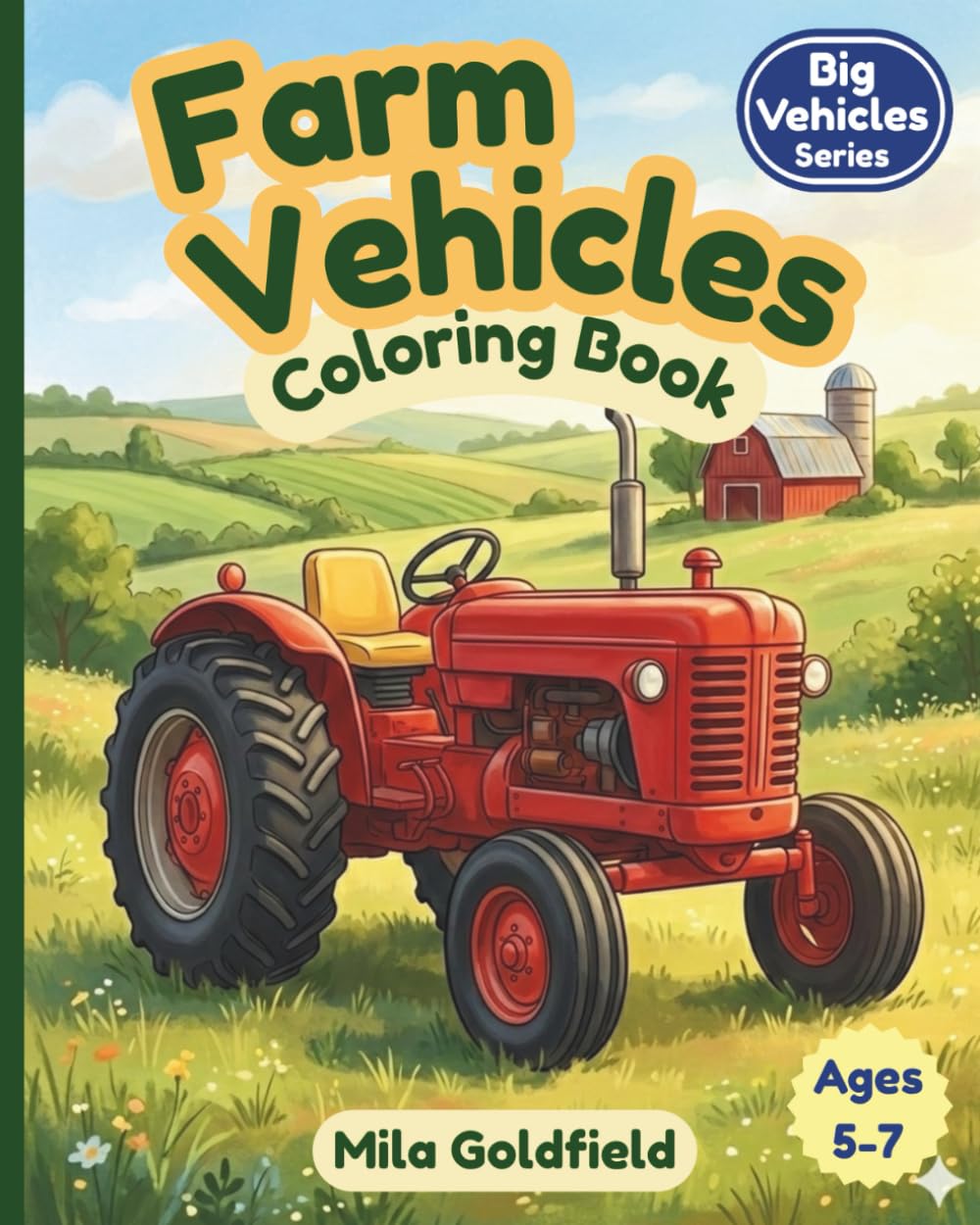 Farm Vehicles Coloring Book: Big Tractors, Harvesters, and Farm Machines for Kids Ages 5–7 (Big Vehicles Coloring Series)