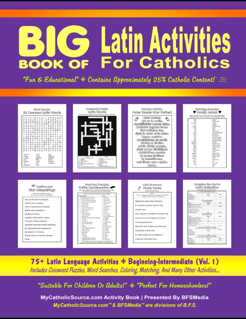 BIG Book of Latin Activities For Catholics ~ Beginning-Intermediate (Vol. 1): 75+ Latin Language Activities ~ Includes Crossword Puzzles, Word ... Homeschoolers!" (Catholic Educational Series)