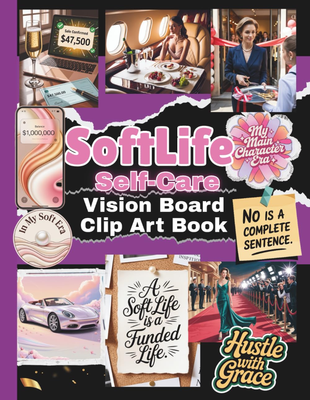 Soft Life Self-Care Vision Board Clip Art Book: Aesthetic Soft-Girl Clip Art for Manifestation, Self-Care, Mindset, Glow-Ups & Creating Your Dream Life