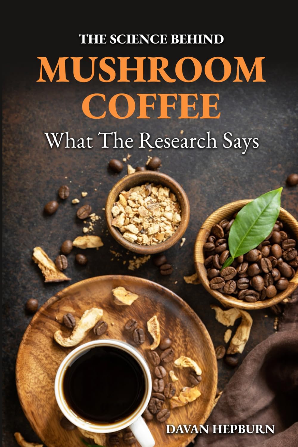 The Science Behind Mushroom Coffee: What the Research Says: Unlocking the Power of Adaptogenic Mushrooms for Focus, Energy, and Well-Being
