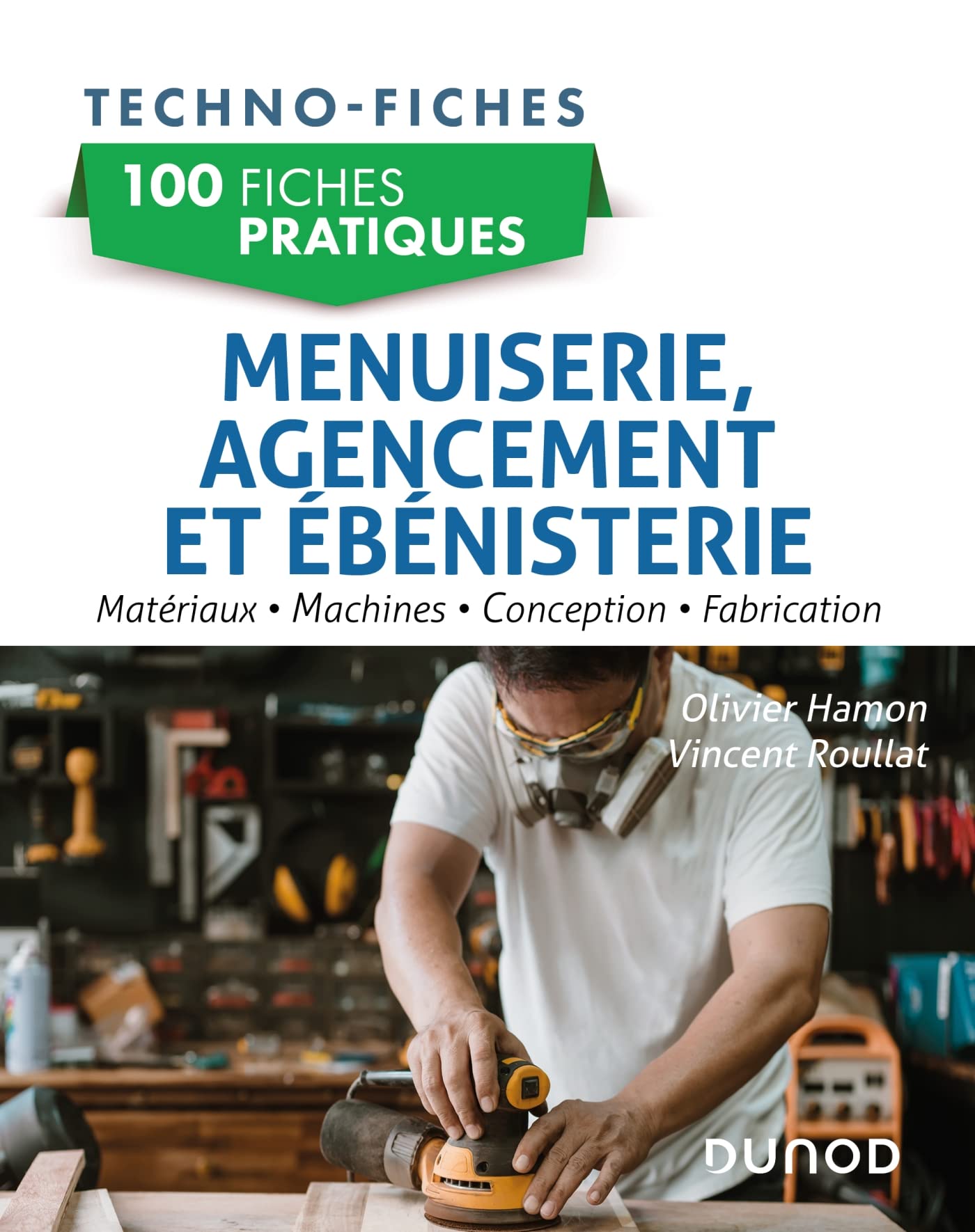 100 fiches pratiques de menuiserie, agencement et ébénisterie: Matériaux, machines, conception, fabrication