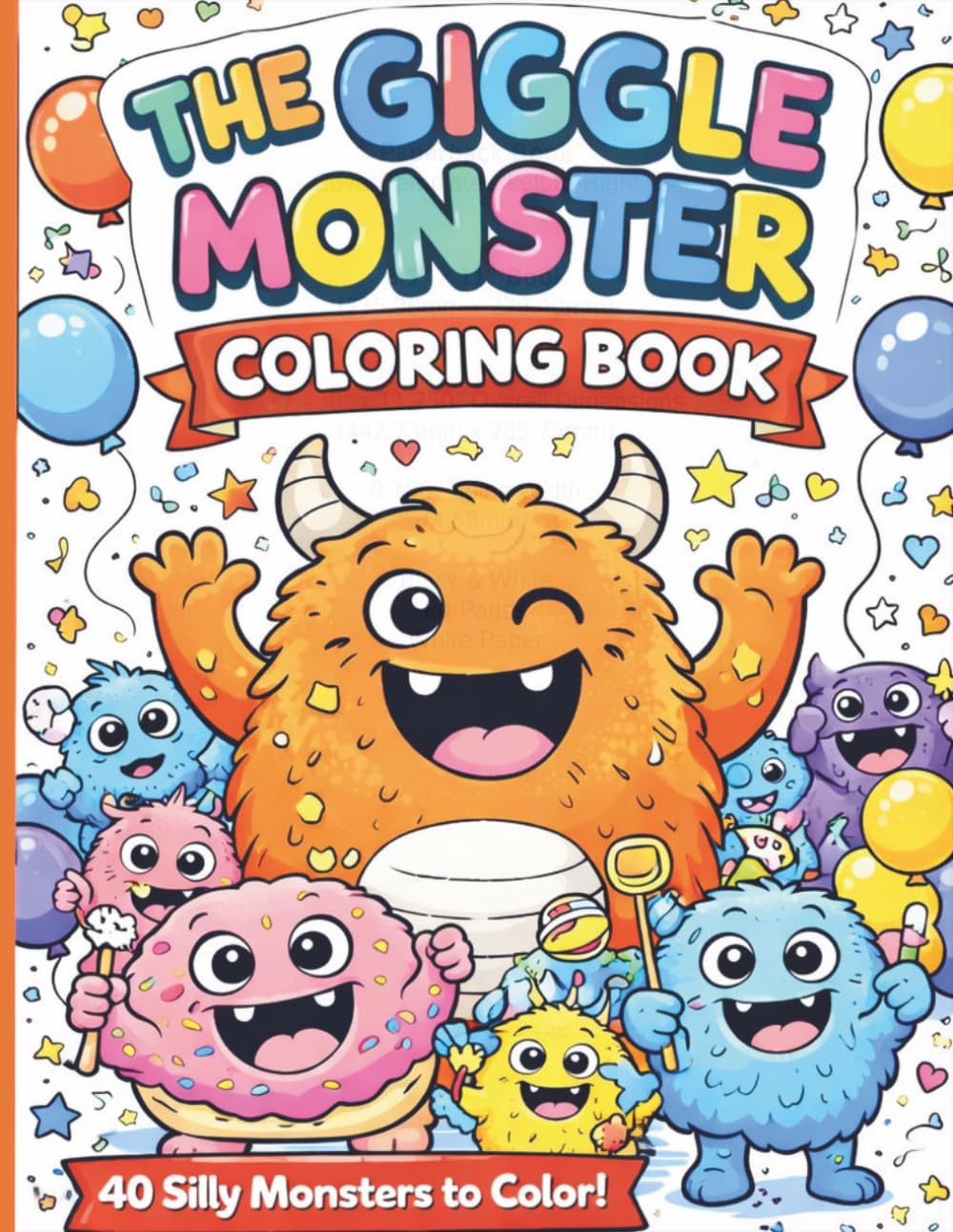 The Giggle Monster Colouring Book: 40 Silly Monsters to Colour and Make You Giggle! Funny Monster Friends for Kids Ages 2–9