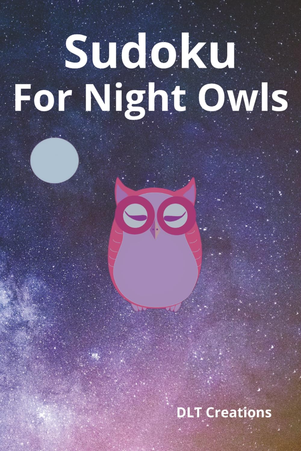 Sudoku! For Night Owls: Help Unwind, Ease the Tension. Play Sudoku and relax. | 6x9 inches, 200 Pages|, 200 Puzzles with Solutions Included