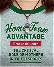Home Team Advantage: Understanding the Critical Role of Mothers in Youth Sports (Book)