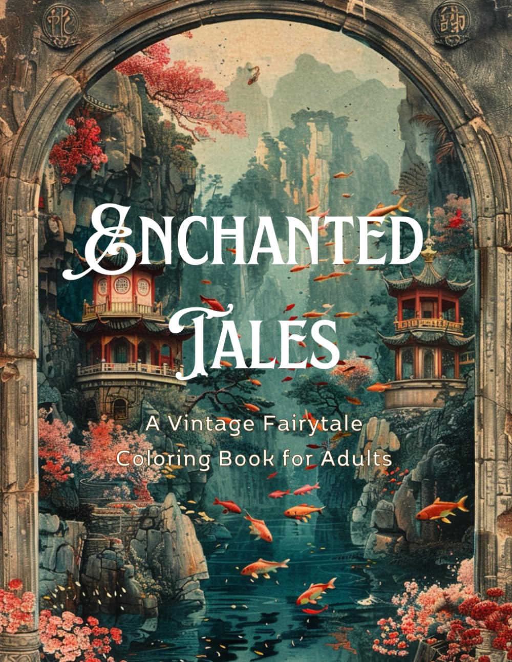 Enchanted Tales A Vintage Fairytale Coloring Book for Adults: 150+ Pages of Intricate Designs for Mindful Stress Relief and Creative Meditation (8.5x11) (The Fantasy Architecture Collection)
