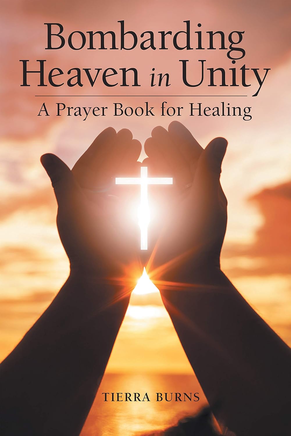 Bombarding Heaven in Unity A Prayer Book for Healing Kindle edition