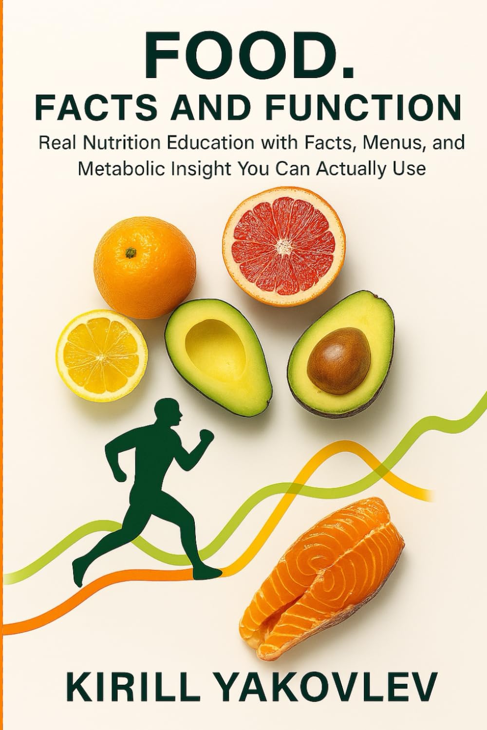 Food Facts and Function by Kirill Yakovlev: Science-Backed Nutrition Book with Menus, Macros & Metabolic Insights