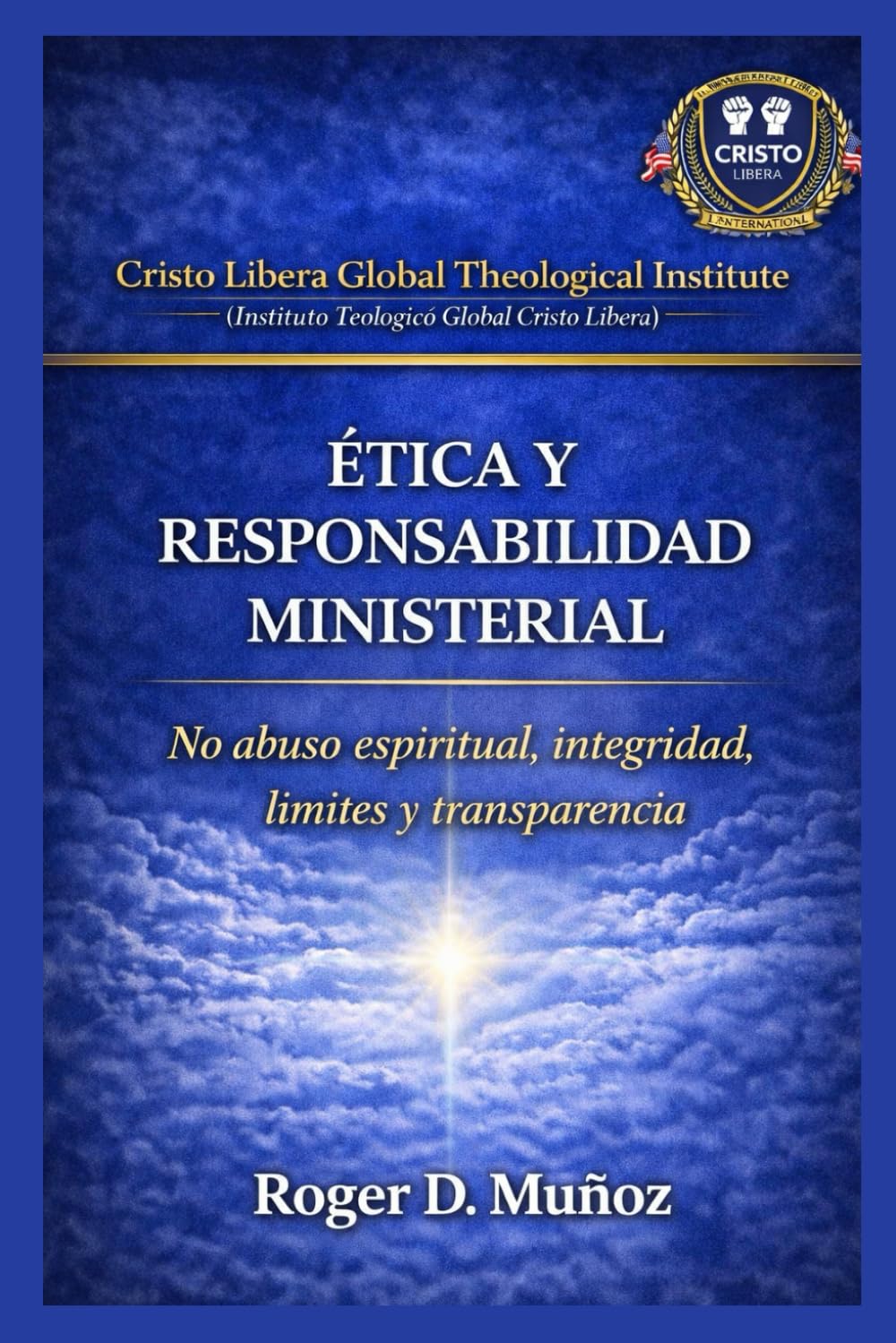 ÉTICA Y RESPONSABILIDAD MINISTERIAL: No abuso espiritual, integridad, límites y transparencia: 8 (SERIE DE FORMACIÓN MINISTERIAL — CRISTO LIBERA)
