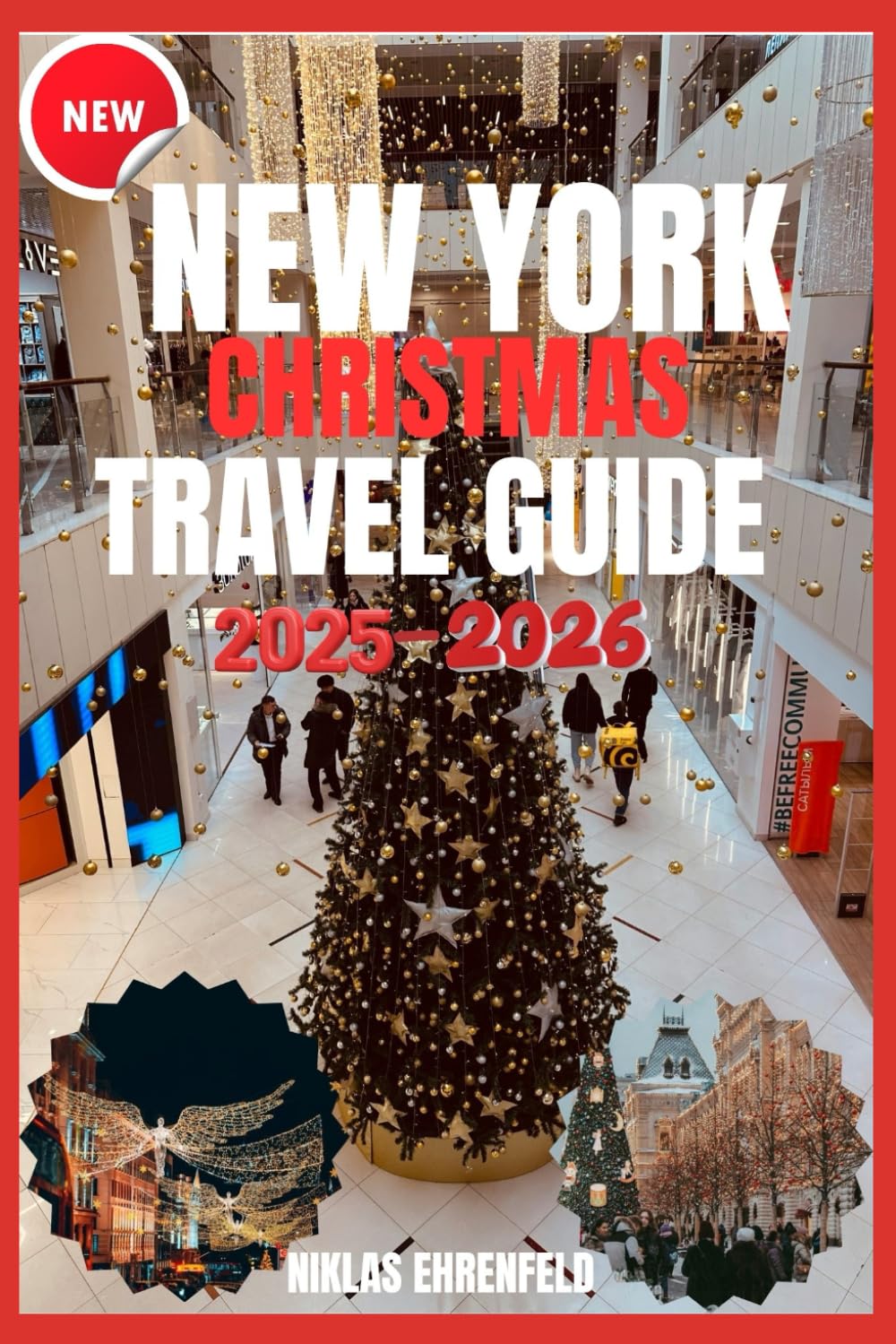 NEW YORK CITY CHRISTMAS TRAVEL GUIDE 2025–2026: A Guide to the Sights, Sounds, and Spirit of Christmas in New York City