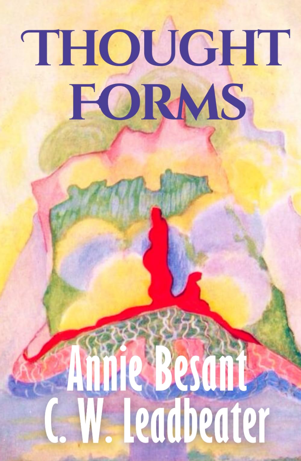 Thought Forms (Illustrated): Annie Besant’s HARDCOVER Clairvoyant Guide to Thought Shapes, Energy, and the Astral Plane – Original 1905 Edition