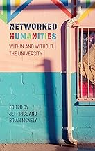Networked Humanities: Within and Without the University (New Media Theory)