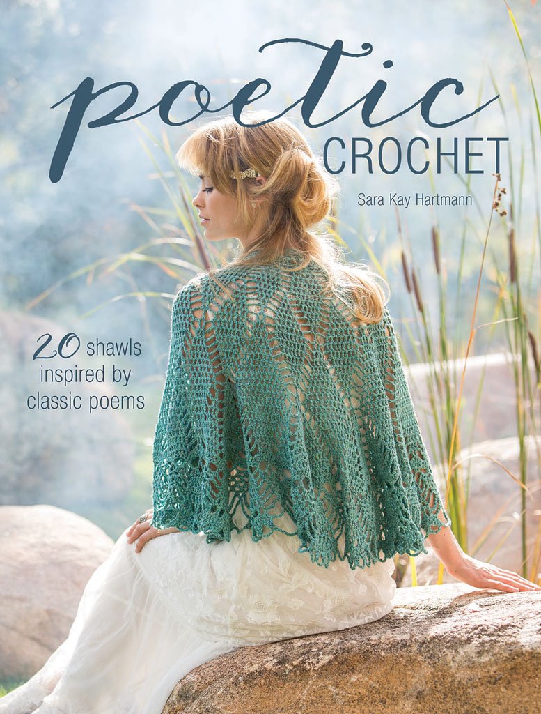 Poetic Crochet Book: 20 Shawl Patterns Inspired by Classic Poems - Beginner to Advanced Crochet Designs by Sara Kay Hartmann
