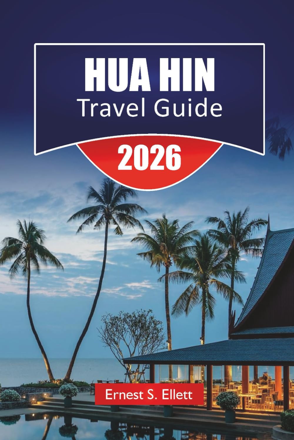 HUA HIN TRAVEL GUIDE 2026: Explore Top Beaches, Historic Landmarks, Local Cuisine and Outdoor Adventures for your Thailand vacation