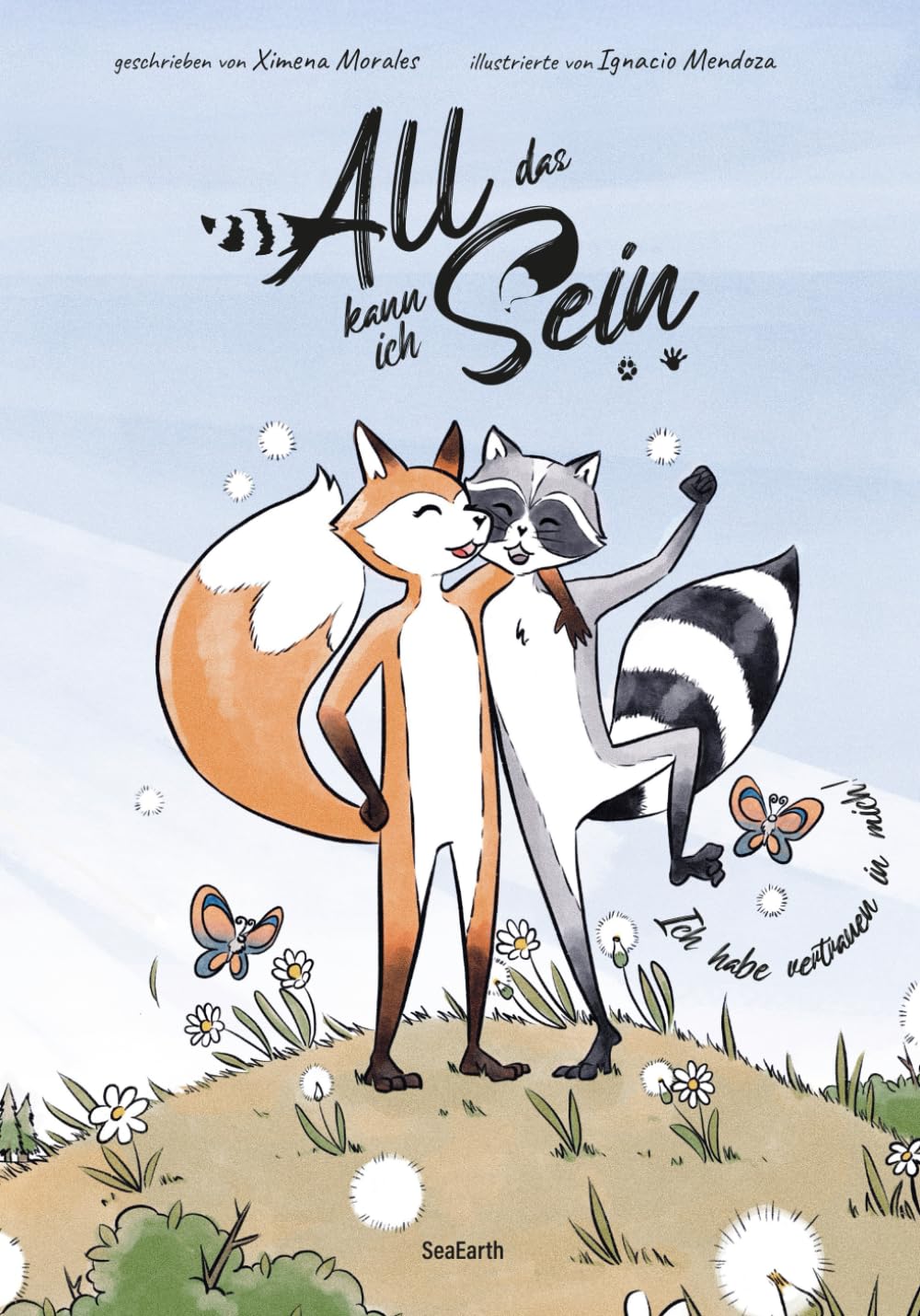 ALL DAS KANN ICH SEIN – I HABE VERTRAUEN IN MICH!: 33 Werte und soft Skills in Gedichten und Illustrationen, die Kinder stärken, ihr Leben selbst zu gestalten