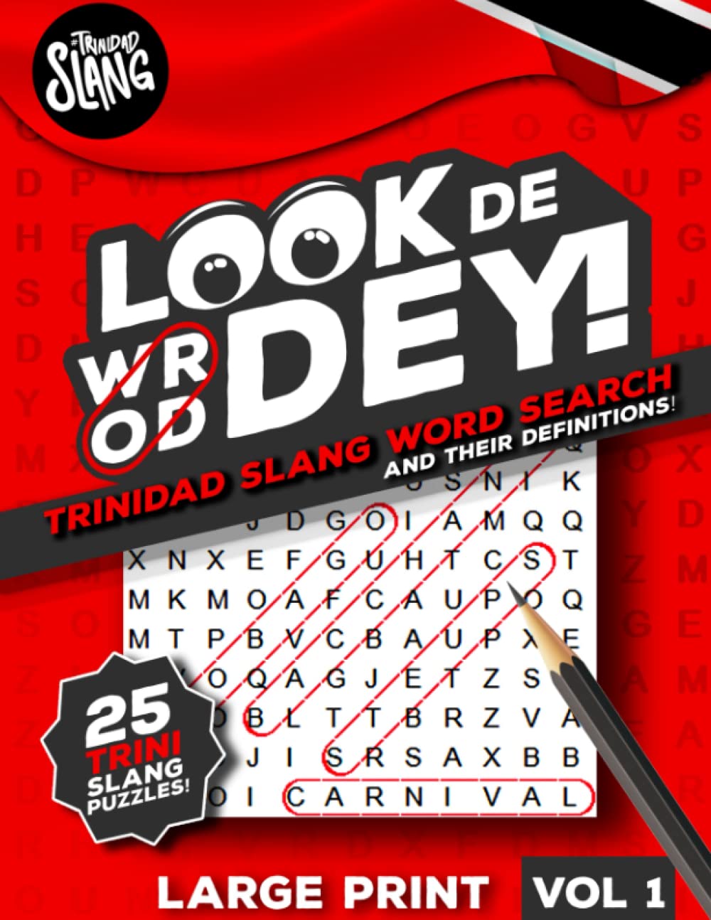 Look De Word Dey Trinidad And Tobago Word Search for Adults, Teens & Seniors: Large Print Trinidad And Tobago Word Search Puzzle Book To Learn Trinidad Slang and their Definitions