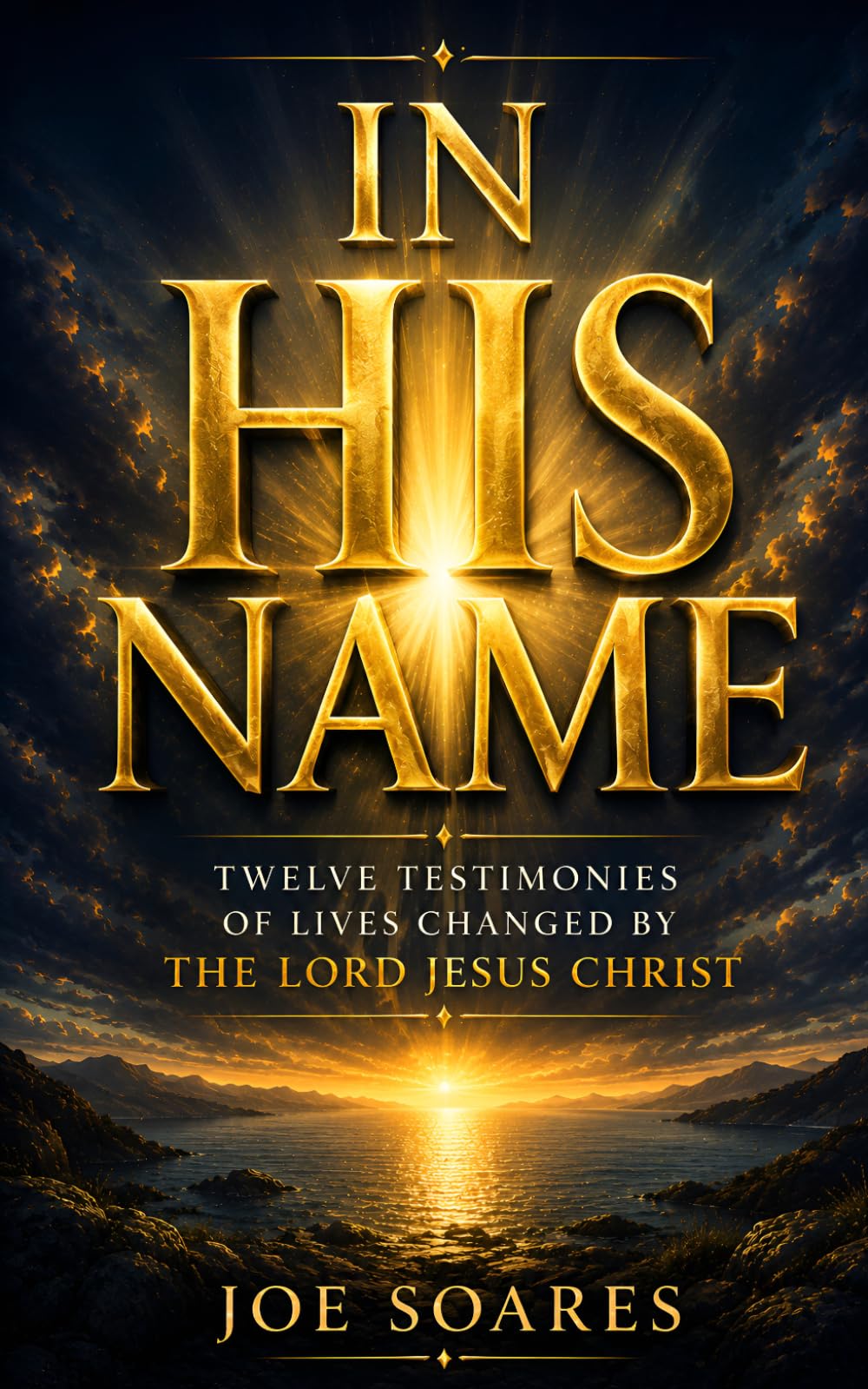 IN HIS NAME: Twelve Testimonies of Lives Changed by the Lord Jesus Christ (Biblical Marriage & Restoration Series)