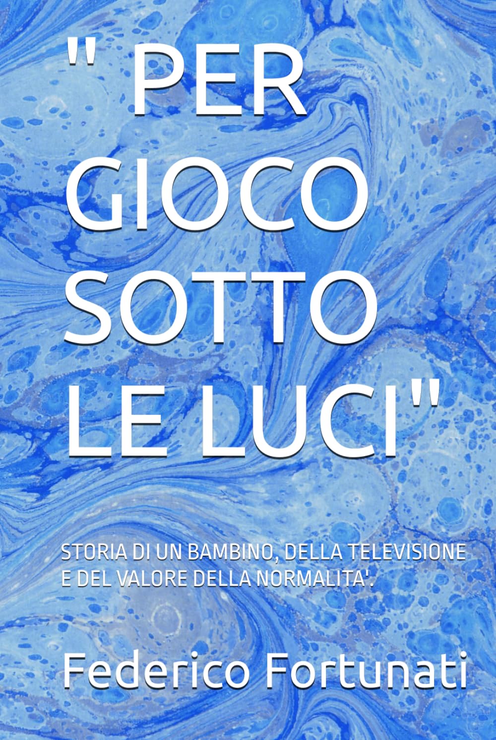 " PER GIOCO SOTTO LE LUCI": STORIA DI UN BAMBINO, DELLA TELEVISIONE E DEL VALORE DELLA NORMALITA'.