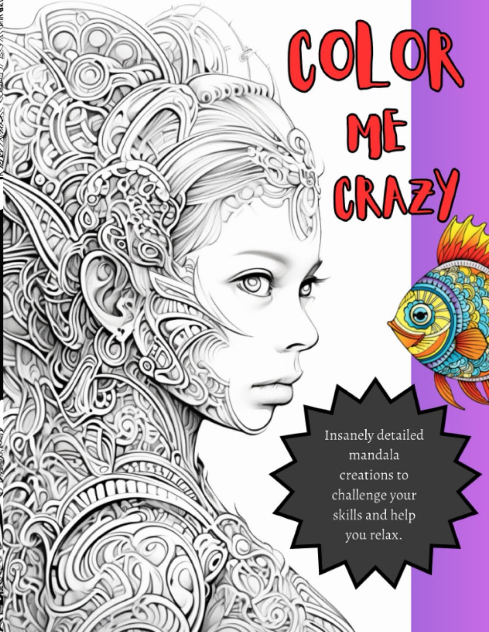 Color Me Crazy : Insanely detailed mandala creations to challenge your skills and help you relax.: A coloring book to help relieve anxiety, keep you calm, and have fun!