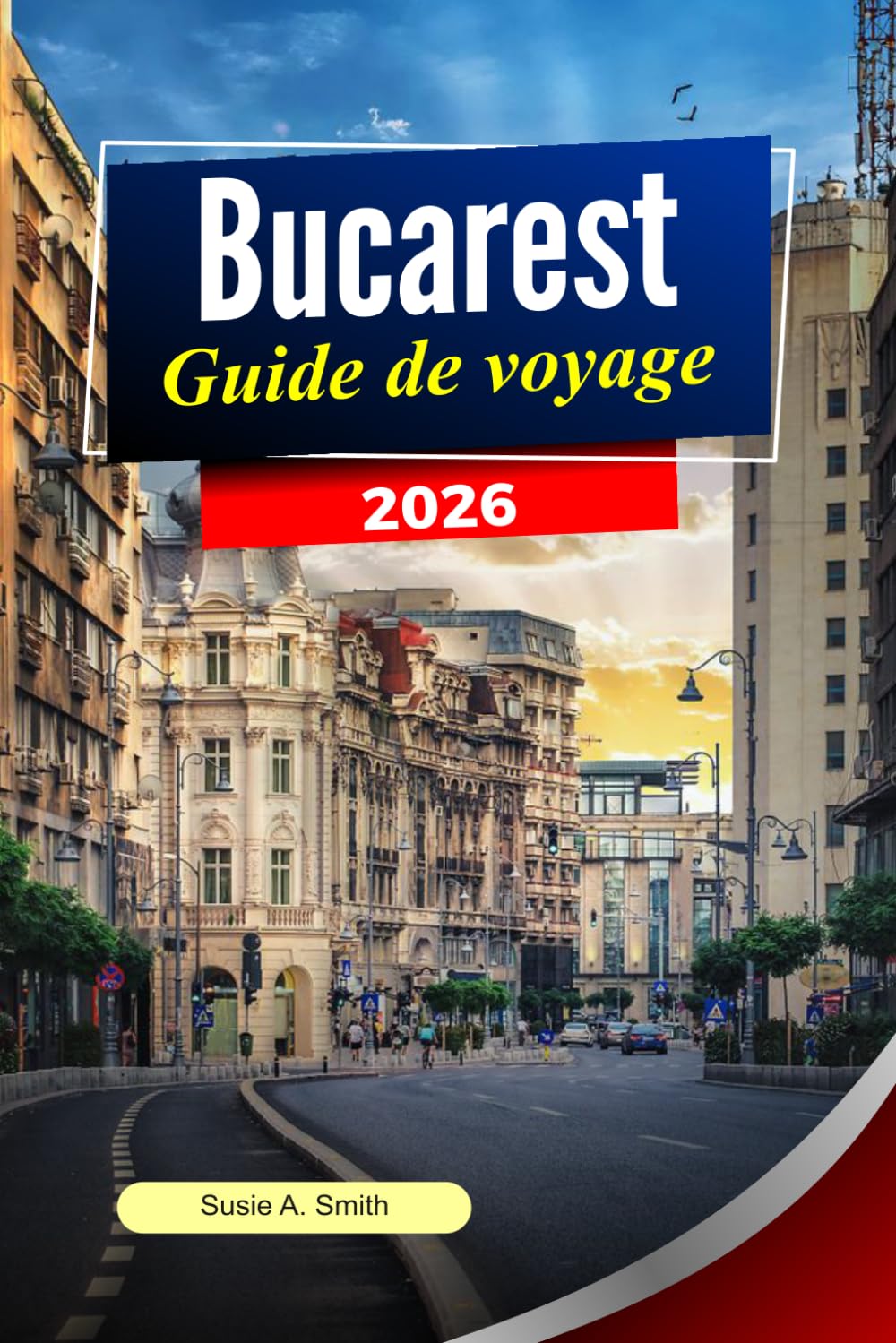 BUCAREST Guide de voyage 2026: Activités, itinéraires tout faits, attractions incontournables et conseils d'initiés pour des vacances parfaites en Roumanie