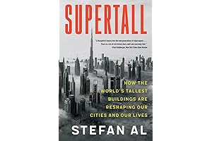 Supertall: How the World’s Tallest Buildings Are Reshaping Our Cities and Our Lives