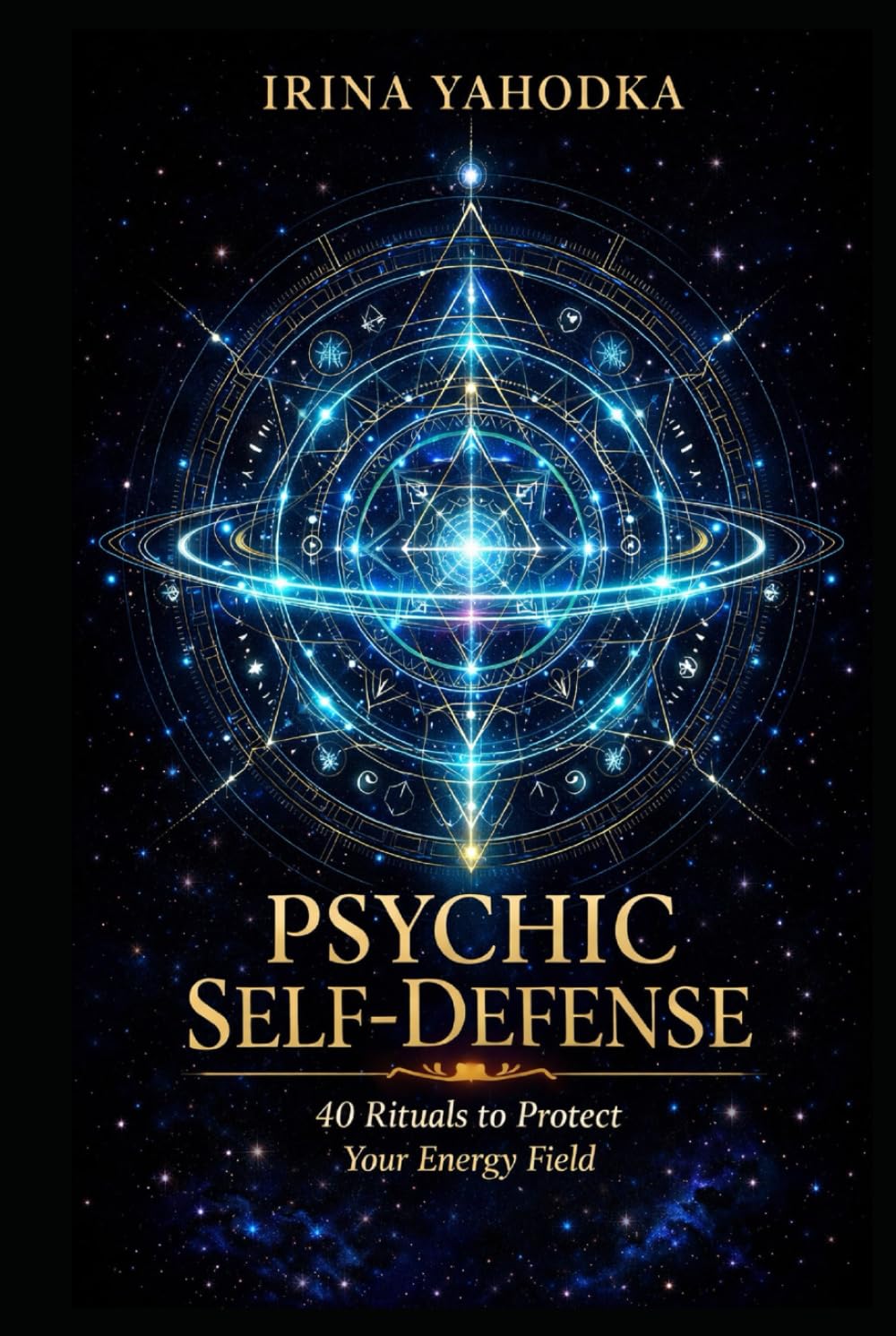 Psychic Self-Defense: 40 Rituals to Protect Your Energy Field (Aura & Energy Protection Series)