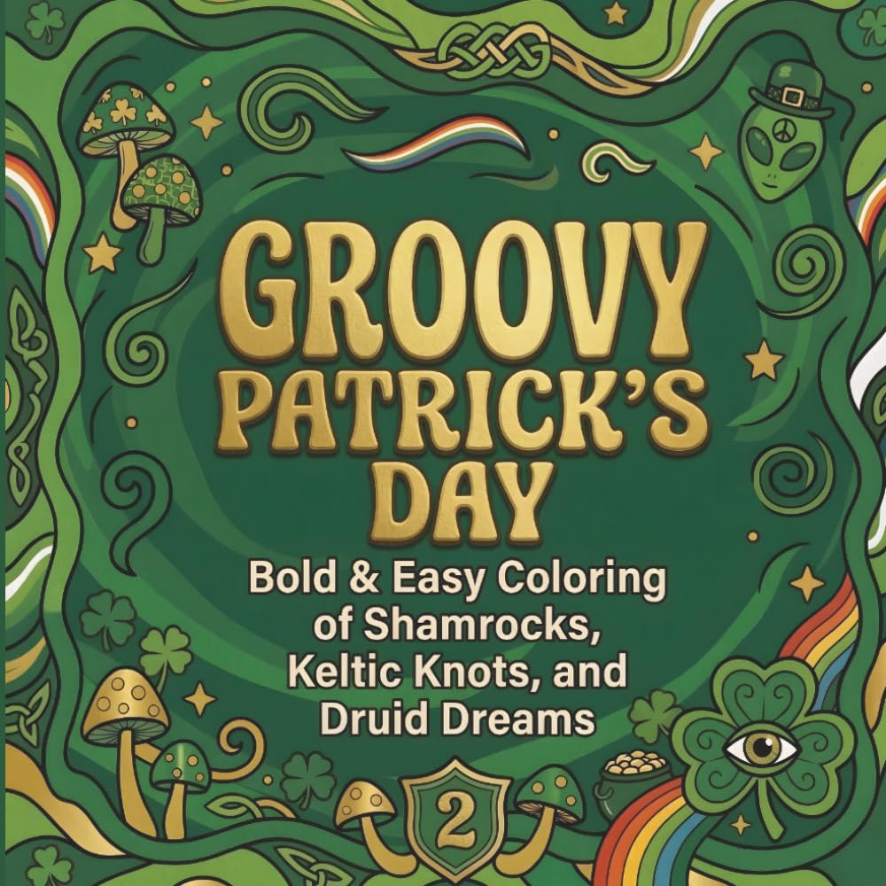 Groovy St Patrick's Day Coloring Book: Bold and Easy Coloring Pages for Adults and Teens with Trippy Mushrooms, Simple Shamrocks, and Keltic Knots