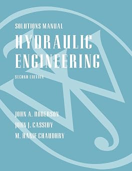 Solutions Manual to accompany Hydraulic Engineering, 2e