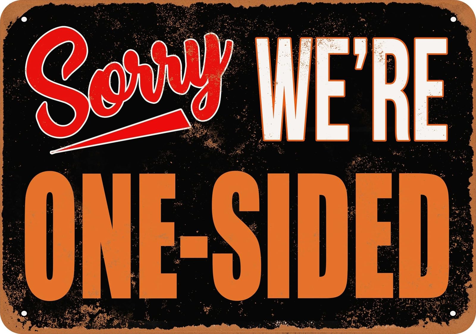 Metal Sign - SORRY, WE'RE ONE-SIDED - Vintage Look home decor